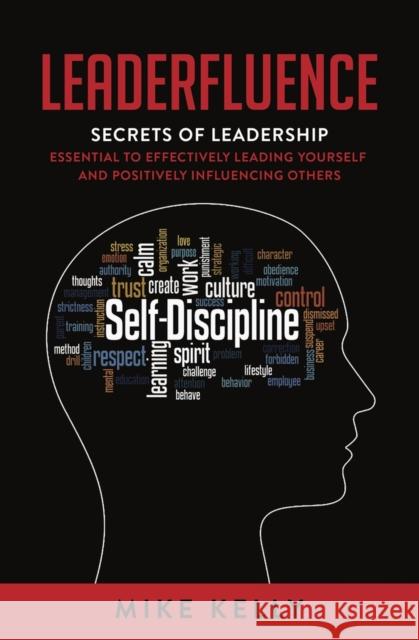 Leaderfluence: Secrets of Leadership Essential to Effectively Leading Yourself and Positively Influencing Others Mike Kelly 9781954533455