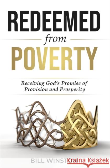 Redeemed from Poverty: Receiving God's Promise of Provision and Prosperity Winston, Bill 9781954533578