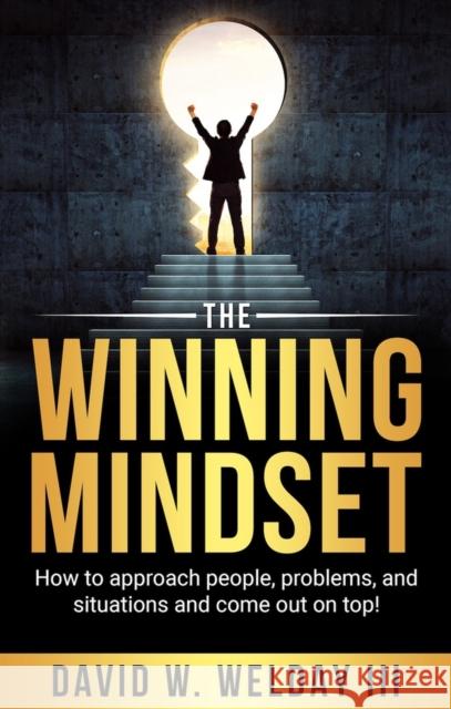 The Winning Mindset: How to Approach People, Problems, and Situations and Come Out on Top! David Welday 9781954533929 Higherlife Development Service