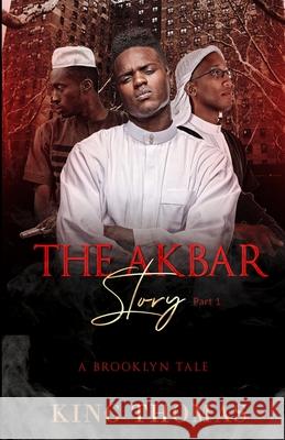 The Akbar Story Part 1: A Brooklyn Tale King Thomas 9781954543058