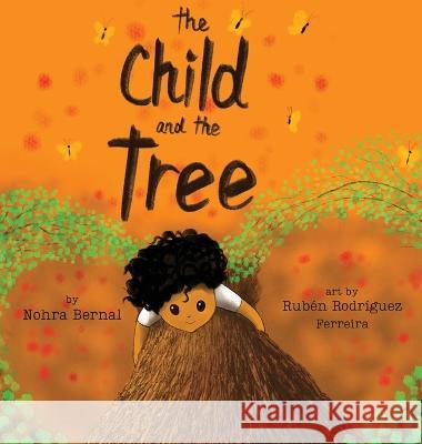 The Child And the Tree: A Tale for Better Times Nohra Bernal Rub?n Rodr?gue 9781954548084 Arreboles