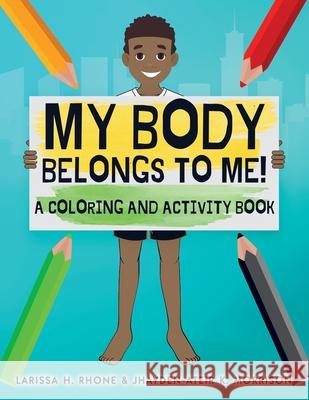 My Body Belongs To Me!: A Coloring and Activity Book Larissa H. Rhone Jhayden-Ateir K. Morrison 9781954553019 Journey 2 Free Publishing