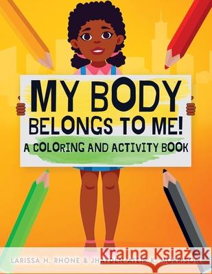 My Body Belongs To Me!: A Coloring and Activity Book Larissa H. Rhone Jhayden-Ateir K. Morrison 9781954553095 Journey 2 Free Publishing