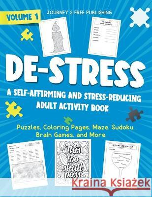 DE-STRESS A Self-Affirming and Stress-Relieving Adult Activity Book Journey 2. Free Publishing 9781954553224