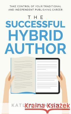 The Successful Hybrid Author Katlyn Duncan 9781954559127 Silent Storm Publishing