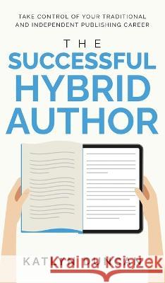 The Successful Hybrid Author Katlyn Duncan 9781954559141 Silent Storm Publishing