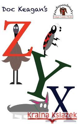 Doc Keagan's ZYX: Learning your letters in a unique way Doc Keagan   9781954571143