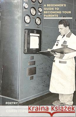 A Beginners Guide to Becoming Your Parents Christopher Grillo 9781954573208 Assure Press