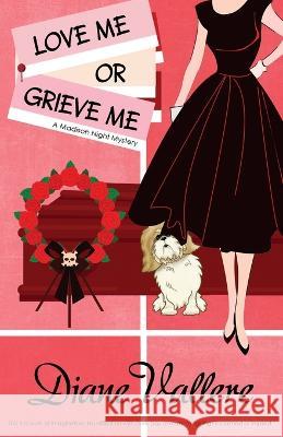 Love Me or Grieve Me: A Madison Night Mystery Diane Vallere 9781954579422 Polyester Press