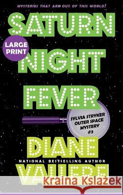 Saturn Night Fever (Large Print): A Sylvia Stryker Space Case Mystery Diane Vallere 9781954579545 Polyester Press