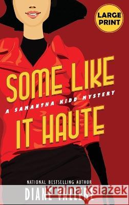 Some Like It Haute (Large Print Edition): A Samantha Kidd Mystery Diane Vallere 9781954579651 Polyester Press