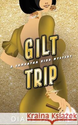 Gilt Trip: A Samantha Kidd Mystery Diane Vallere   9781954579729 Polyester Press