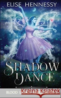 Shadow Dance: Blood Legacy Series Book 5 Elise Hennessy 9781954582040