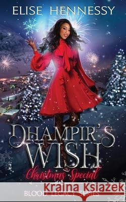 Dhampir's Wish: Blood Legacy Series Christmas Special Elise Hennessy 9781954582057