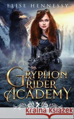 Gryphon Rider Academy: Year 2 Elise Hennessy 9781954582156 Flutterbye Trail Press