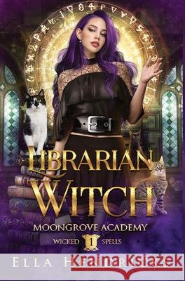 Librarian Witch: Moongrove Academy: Wicked Spells Book 1 Ella Hendricks 9781954582286 Flutterbye Trail Press