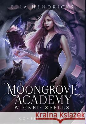 Moongrove Academy: Wicked Spells (The Complete Series) Ella Hendricks 9781954582576 Flutterbye Trail Press