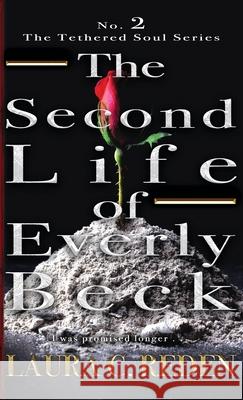 The Second Life of Everly Beck: The Tethered Soul Series Laura C. Reden 9781954587069 Laura C. Reden