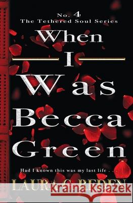 When I Was Becca Green: The Tethered Soul Series Laura C. Reden 9781954587106 Laura C. Reden