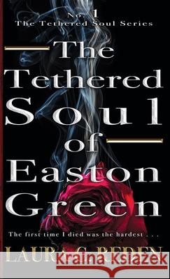 The Tethered Soul of Easton Green: The Tethered Soul Series Laura C. Reden 9781954587250 Laura C. Reden