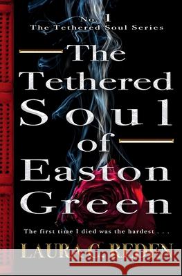 The Tethered Soul of Easton Green: The Tethered Soul Series Reden, Laura C. 9781954587380 Laura C. Reden