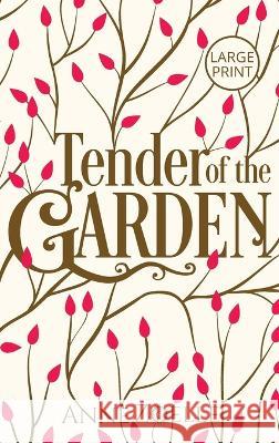 Tender of the Garden - Large Print Hardback Anne Zoelle   9781954593275 Excelsine Press