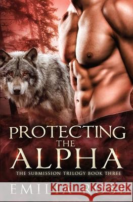 Protecting the Alpha Emilia Rose 9781954597310 Emilia Rose