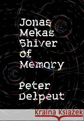Jonas Mekas, Shiver of Memory  9781954600034 Doppelhouse Press