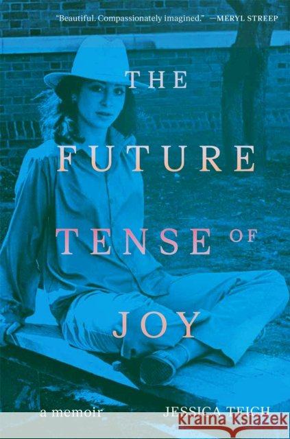 The Future Tense of Joy: A Memoir Jessica Teich 9781954600904 Doppelhouse Press