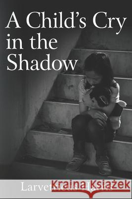 A Child's Cry in the Shadow Larvetricus Harris 9781954609006 Laboo Publishing Enterprise, LLC
