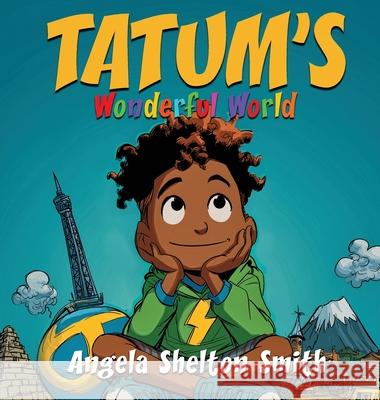 Tatum's Wonderful World Anglea Shelto 9781954609907 Laboo Publishing Enterprise, LLC