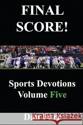FINAL SCORE! Sports Devotions Volume Five Dan Farr 9781954617650