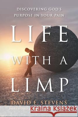 Life With A Limp: Discovering God's Purpose In Your Pain David E Stevens   9781954618350 Vide Press LLC