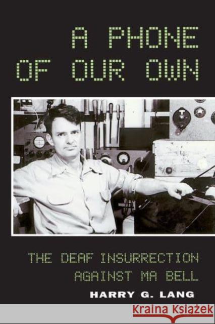 A Phone of Our Own: The Deaf Insurrection Against Ma Bell Harry G. Lang 9781954622005