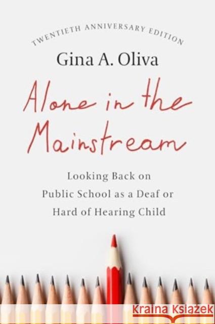 Alone in the Mainstream: Looking Back on Public School as a Deaf or Hard of Hearing Child Volume 14 Gina A. Oliva 9781954622326 Gallaudet University Press