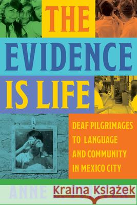 The Evidence Is Life: Deaf Pilgrimages to Language and Community in Mexico City Anne E. Pfister 9781954622692 Gallaudet University Press