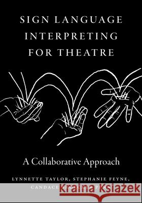 Sign Language Interpreting for Theatre: A Collaborative Approach Lynnette Taylor Stephanie Feyne Candace Broecker Penn 9781954622784 Gallaudet University Press