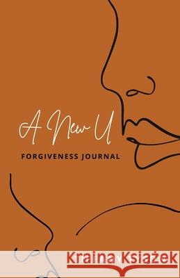 A New U: Forgiveness Journal Tiffany Tyson 9781954624030