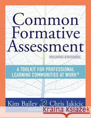 Common Formative Assessment: A Toolkit for Professional Learning Communities at Work(r) Second Edition(harness the Power of Common Formative Assess Kim Bailey Chris Jakicic 9781954631632 Solution Tree