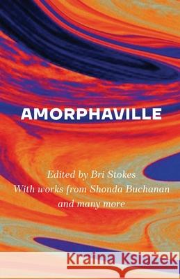 Amorphaville: Stories Outside Time Bri Stokes 9781954640115 Hinchas Press, DBA Yago Cura