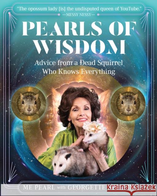 Pearls of Wisdom: Advice from a Dead Squirrel Who Knows Everything Me Pearl Georgette Spelvin 9781954641020 Apollo Publishers