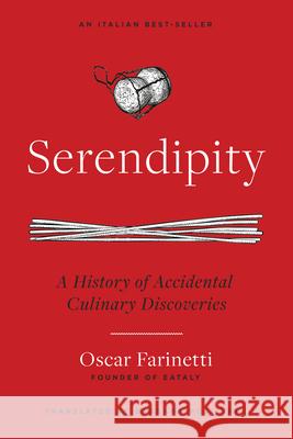 Serendipity: A History of Accidental Culinary Discoveries Farinetti, Oscar 9781954641181 Apollo Publishers