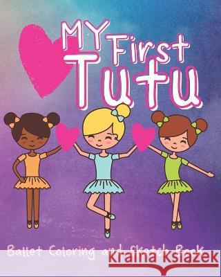 My First Tutu: Ballet Coloring and Sketch Book Melanie Salas 9781954648289 Golden Crown Publishing