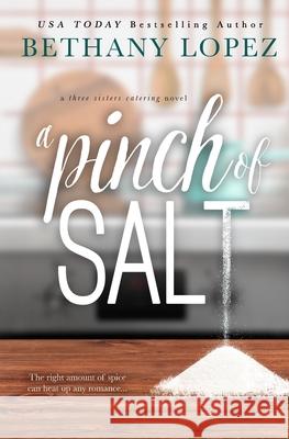 A Pinch of Salt Bethany Lopez 9781954655164 Bethany Lopez Author