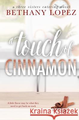 A Touch of Cinnamon Bethany Lopez 9781954655171 Bethany Lopez Author