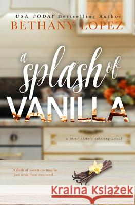 A Splash of Vanilla Bethany Lopez 9781954655188 Bethany Lopez Author