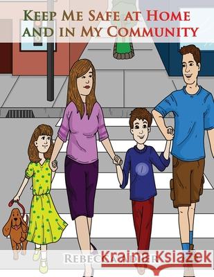 Keep Me Safe At Home And In My Community: A Handbook On Safety For Young Children And Their Families Rebecca Adler 9781954673106 Goldtouch Press, LLC