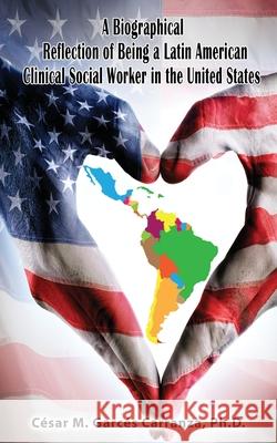 A Biographical Reflection of Being a Latin American Clinical Social Worker in the United States Garc 9781954673199 Goldtouch Press, LLC