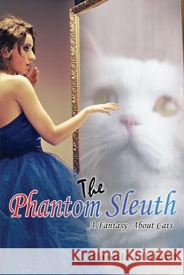 The Phantom Sleuth: A Fantasy About Cats Connie Clifford 9781954673373 Goldtouch Press, LLC