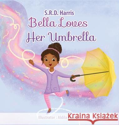 Bella Loves Her Umbrella S. R. D. Harris Aldila Permata 9781954674103 S.R.D. Harris Books, LLC